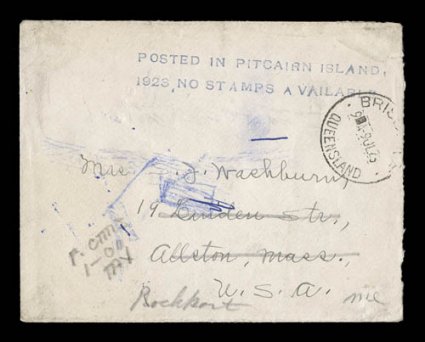 POSTED IN PITCAIRN ISLAND.1923 NO STAMPS AVAILABLE two line type IV cachet in black (S.G. C4), wonderful strike on cover sent to Allston, Mass. then redirected to Rockport,
Maine from the Washburn correspondence, most unusually sent via Queen