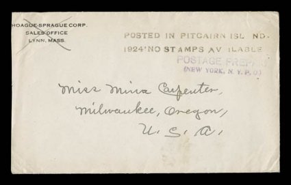 S.G. C9, POSTED IN PITCAIRN ISLAND.1924 NO STAMPS AVAILABLE two line type IV cachet in black (S.G. C9), perfect strike showing unusual variation with A letters in missing in
ISL ND and AV ILABLE, neat cover with Hoague-Sprague Corp.