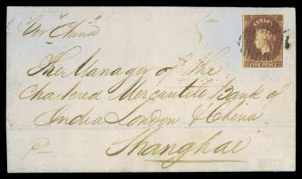 1860 (22 Dec.) entire letter from Galle to Shanghai, marked Per China, bearing 5d. chestnut with mainly large margins (touched at lower right), neatly tied by oval of bars and
showing, on reverse, gallesteamer letter c.d.s. in red t