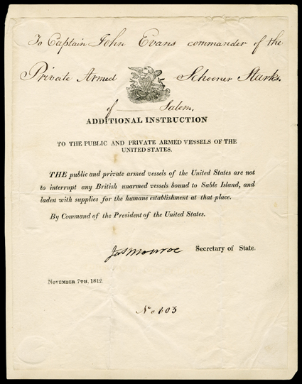 [Privateer Instructions, James Monroe] Pair of partly printed Documents Signed Jas. Monroe as Secretary of State, 4 pages, legal folio, June 6, 1812 and 1 page, 4to, November 7,
1812. The first is to Adoniram Allen, commanding the privateer th