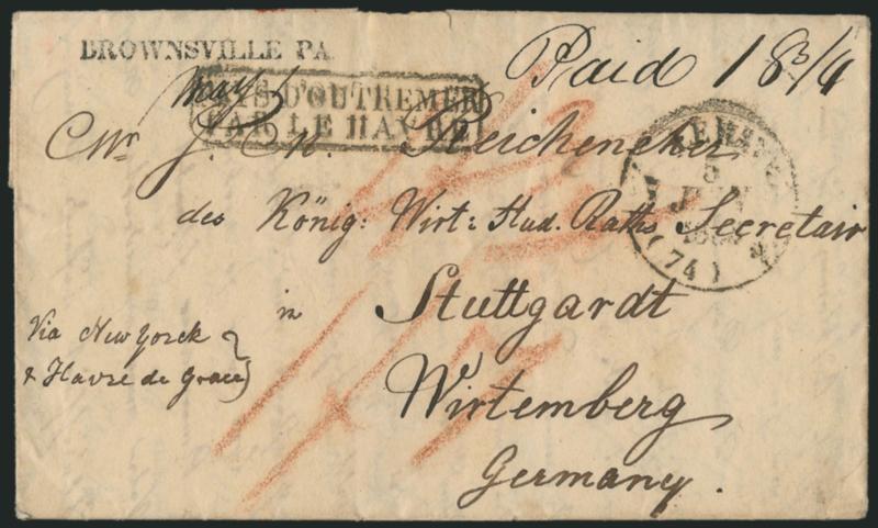 BROWNSVILLE PA.> Bold strike of straightline handstamp on April 22, 1833 folded letter <to Wurttemberg, Germany,> ms. Paid 18-34 pays the rate to New York, red crayon foreign rates, boxed Pays DOutremer Par Le
Havre handstamp, Very Fine, scarce