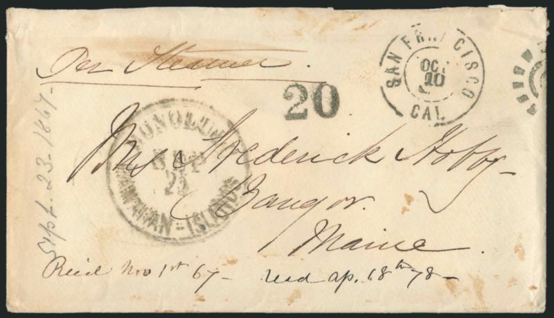 Honolulu Hawaiian-Islands Sep. 25 (1867).> Circular datestamp on cover to Mrs. Frederic Hobbs in Bangor Me., San Francisco Cal. Oct. 10 double-circle datestamp and 20 double contract rate handstamp, receipt
docketing confirms 1867 year date, coup