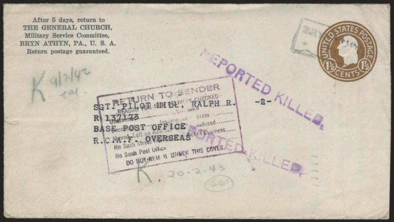 Reported Killed, Reported Missing.> Two covers from 1943, each is 1-12c entire sent from Bryn Athyn Pa. to R.A.F. office, one with two strikes of purple Reported Killed handstamp, other with purple Reported
Missing, each also has label on back,