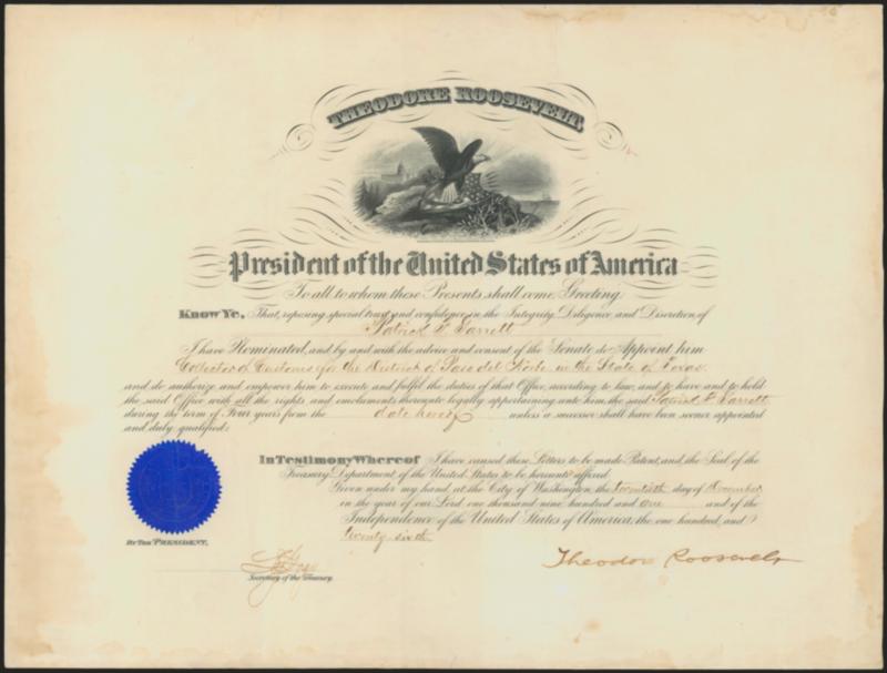 Theodore Roosevelt.> Signature as President <<Theodore Roosevelt>> on Presidential Appointment dated December 20, 1901 <appointing Patrick Garrett to the position of Collector of Customs for the district of
Paso del Norte in Texas,> with matting, s